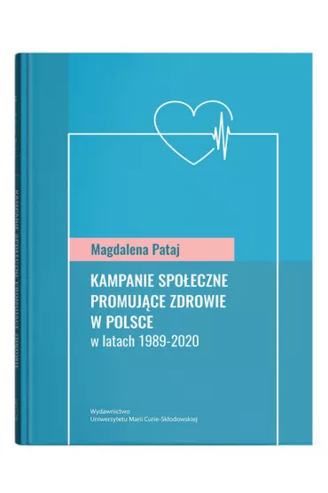 Kampanie spo�eczne promuj�ce zdrowie w Polsce w latach 1989-2020 - Magdalena Pataj
