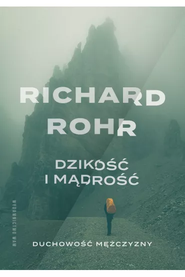Dziko�� i m�dro��. Duchowo�� m�czyzny - Richard Rohr