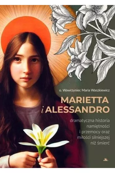Marietta i Alessandro. Dramatyczna historia nami�tno�ci i przemocy oraz mi�o�ci silniejszej ni� �mier�