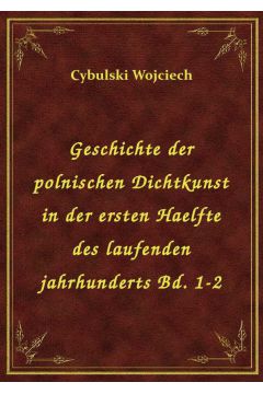 eBook Geschichte der polnischen Dichtkunst in der ersten Haelfte des laufenden jahrhunderts Bd. 1-2 epub