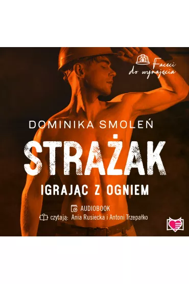 Audiobook Stra�ak. Igraj�c z ogniem. Faceci do wynaj�cia. Tom 5 mp3 - Dominika Smole�