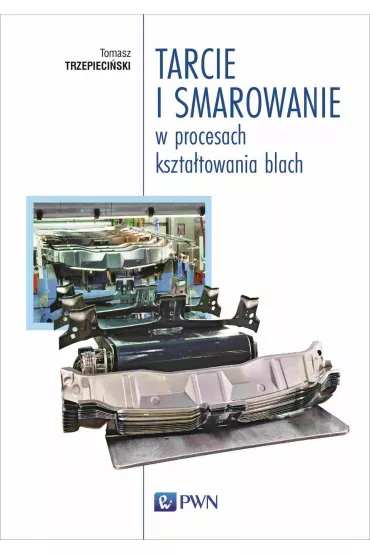 Tarcie i smarowanie w procesach kszta�towania blach - Tomasz  Trzepieci�ski