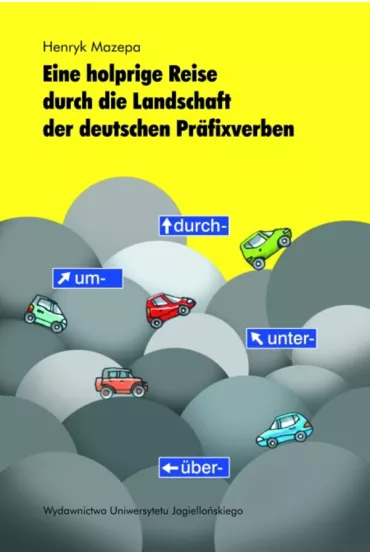 Eine holprige Reise durch die Landschaft der deutschen Pr�fixverben - Henryk Mazepa
