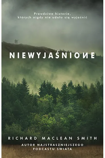 Niewyja�nione. Prawdziwe historie, kt�rych nigdy nie uda�o si� wyja�ni� - Richard MacLean Smith