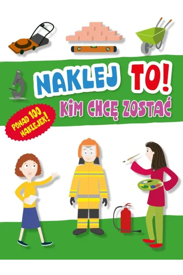 Naklej to! Kim chc� zosta� - Agata  Grajczak Ilustr, Hubert  Grajczak Ilustr
