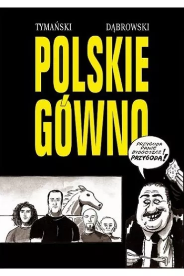 Polskie g�wno - Robert D�browski, Tymon Tyma�ski