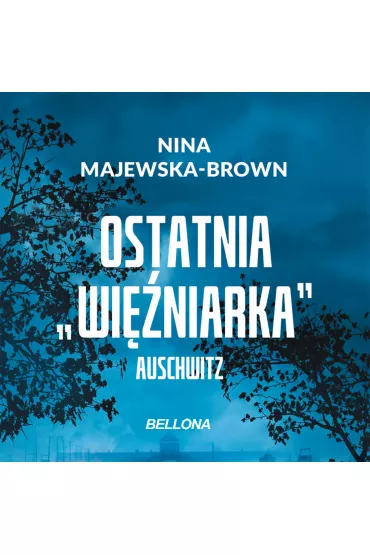 Audiobook Ostatnia wi�niarka Auschwitz mp3 - Nina Majewska-Brown