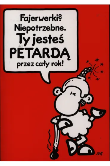 Kukartka Karnet Sheepworld Fajerwerki? Niepotrzebne. Ty jeste� petard� przez ca�y rok!