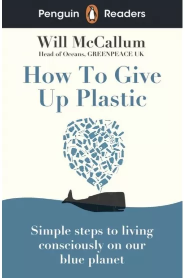 How to Give Up Plastic. Penguin Readers Level 5 wer. angielska - Will  McCallum
