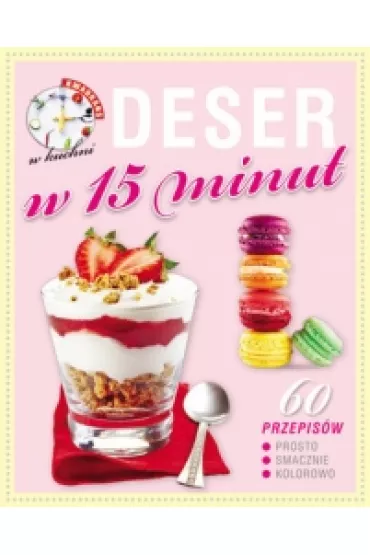 Kwadrans w kuchni Desery w 15 minut