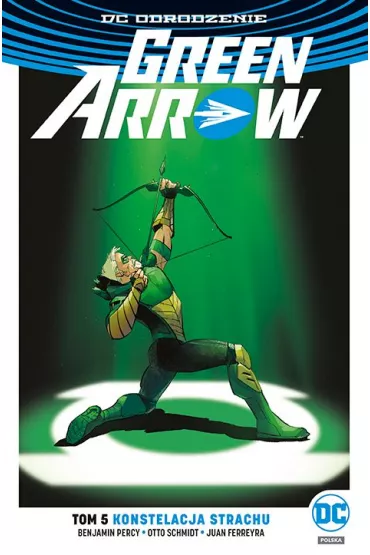 DC Odrodzenie Konstelacja strachu. Green Arrow. Tom 5 - Benjamin Percy, Juan Ferreyra, Otto Schmidt, Mirka Andolfo, Eleonora  Carlini