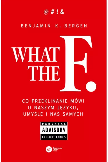 What the F... Co przeklinanie mwi o naszym jzyku, umyle i nas samych - Benjamin K Bergen