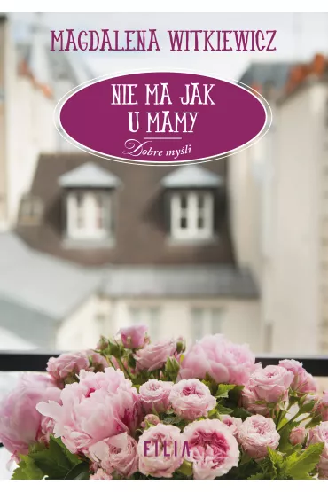 Nie ma jak u mamy. Dobre my�li. Tom 4 - Magdalena Witkiewicz