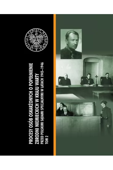 Procesy os�b oskar�onych o pope�nienie zbrodni niemieckich w kraju warty przed polskimi s�dami specjalnymi w latach 1945&ndash;1946 Tom 2 - Artur  Pawlicki