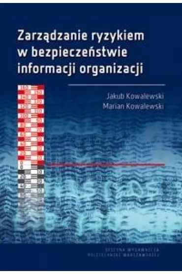 Zarz�dzanie ryzykiem w bezpiecze�stwie informacji organzacji - Marian Kowalewski, Jakub  Kowalewski