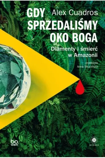 Gdy sprzedali�my Oko Boga. Diamenty i �mier� w Amazonii - Alex  Cuadros