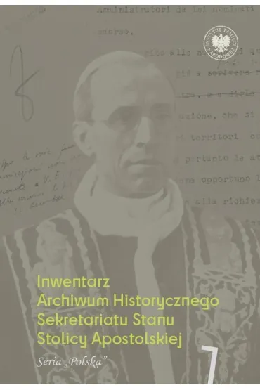 Inwentarz Archiwum Historycznego Sekretariatu Stanu Stolicy Apostolskiej. Zesp� Piusa XII. Tom 1. Seria &bdquo;Polska&rdquo; - Adam  Szpota�ski