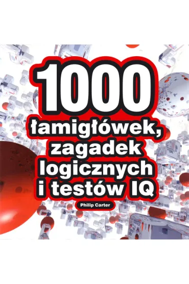 1000 �amig��wek, zagadek logicznych i test�w IQ - Philip Carter