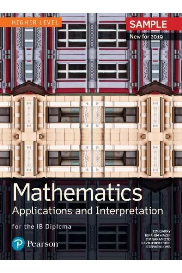 Mathematics. Applications and Interpretation for the IB Diploma. Higher Level - Garry Tim, Wazir Ibrahim, Jim  Nakamoto, Kevin Frederick, Stephen  Lumb