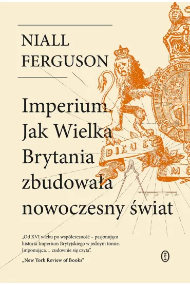 Imperium. Jak Wielka Brytania zbudowa�a nowoczesny �wiat - Niall Ferguson