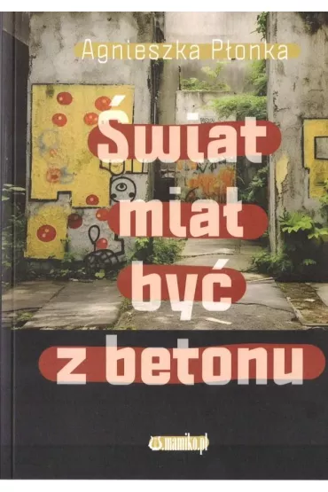 �wiat mia� by� z betonu - Agnieszka P�onka