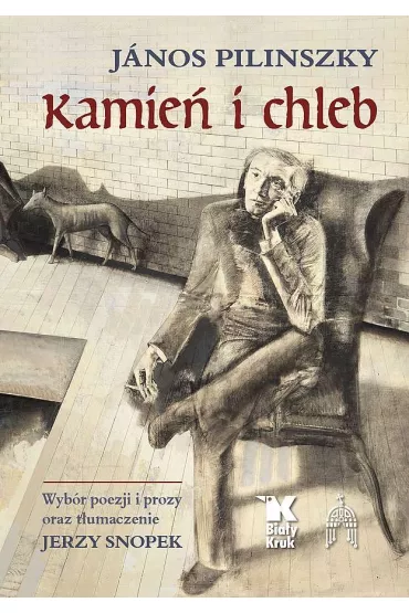 Kamie� i chleb. Wyb�r poezji i prozy oraz t�umaczenie Jerzy Snopek - J�nos Pilinszky