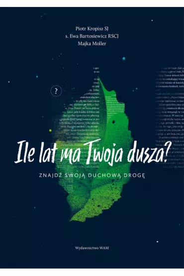 Ile lat ma Twoja dusza? - Maja  Komasi�ska-Moller, Piotr  Kropisz Sj, Ewa Bartosiewicz