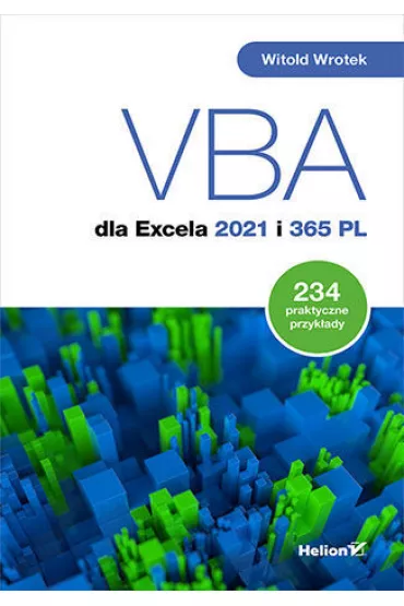 VBA dla Excela 2021 i 365 PL. 234 praktyczne przyk�ady - Witold Wrotek