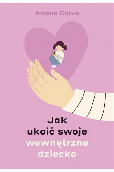 Jak ukoić swoje wewnętrzne dziecko