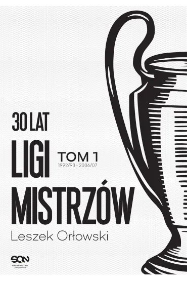 30 lat Ligi Mistrz�w. Tom 1 - Leszek Or�owski