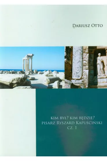 Kim by� Kim b�dzie Pisarz Ryszard Kapu�ci�ski cz�� 1 - Otto Dariusz