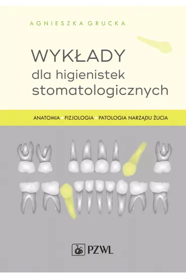 Wyk�ady dla higienistek stomatologicznych. Anatomia, fizjologia, patologia narz�du �ucia - Agnieszka  Grucka
