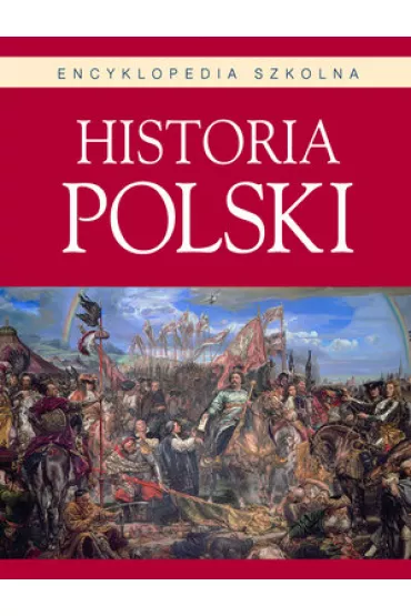 Encyklopedia szkolna. Historia Polski