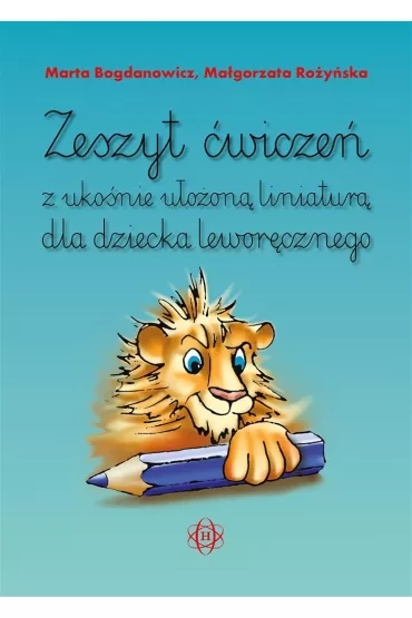 Zeszyt �wicze� z uko�nie u�o�on� liniatur� dla dziecka lewor�cznego - Ma�gorzata Ro�y�ska, Marta Bogdanowicz