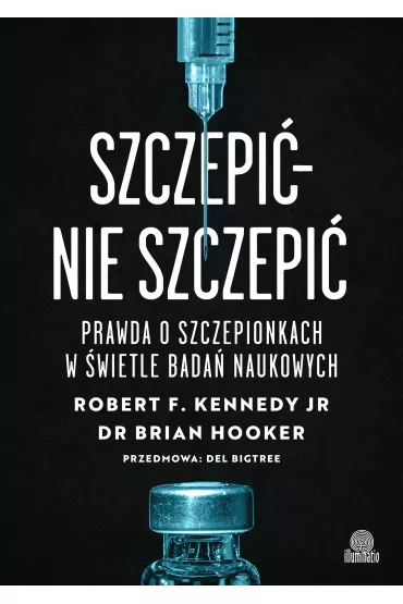 eBook Szczepi� - nie szczepi�. Prawda o szczepionkach w �wietle bada� naukowych mobi epub - Brian Hooker, Robert F. Kennedy JR