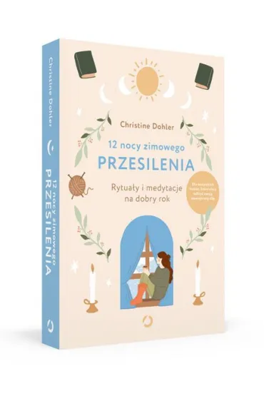 12 nocy zimowego przesilenia. Rytua�y i medytacje na dobry rok - Christine  Dohler