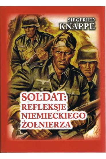 Soldat. Refleksje niemieckiego �o�nierza - Knappe Siegfried, Ted  Brusaw