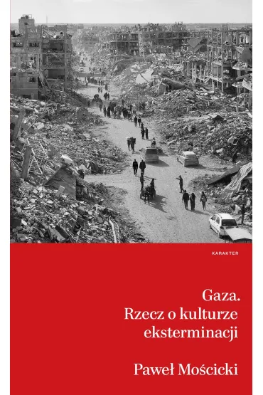 Gaza. Rzecz o kulturze eksterminacji - Pawe� Mo�cicki