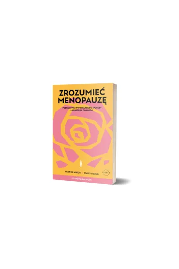 Zrozumie� menopauz�. Poznaj sw�j typ i skuteczne sposoby �agodzenia objaw�w - Heather Hirsch, Stacey Colino