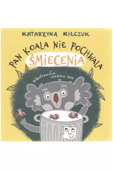 Pan Koala nie pochwala �miecenia - Katarzyna Kilczuk