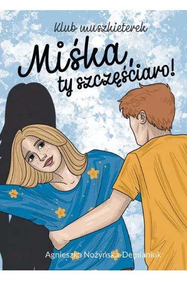 Mi�ka, ty szcz�ciaro! Klub muszkieterek - Agnieszka No�y�ska-Demianiuk