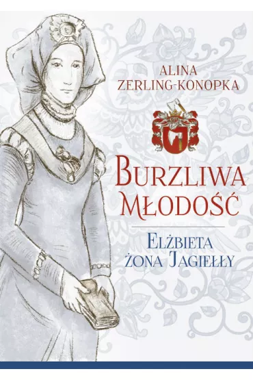 Burzliwa m�odo��. El�bieta �ona Jagie��y - Alina Zerling-Konopka
