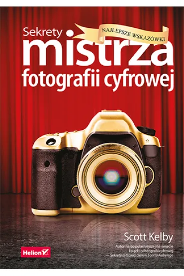 Sekrety mistrza fotografii cyfrowej. Najlepsze wskaz�wki - Scott Kelby