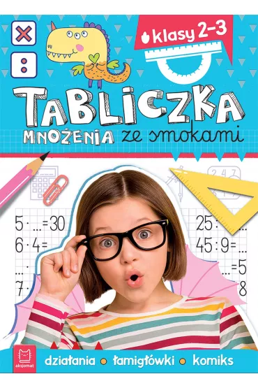 Matematyka ze smokami TABLICZKA MNO�ENIA ZE SMOKAMI. KLASY 2-3. DZIA�ANIA, �AMIG��WKI, KOMIKS - Anna Podg�rska