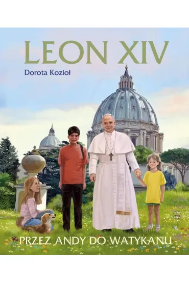 Leon XIV. Przez Andy do Watykanu - Dorota Kozio�, Kazimierz Wasilewski