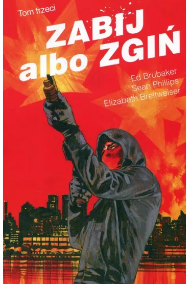 Zabij albo zgi�. Tom 3 - Ed Brubaker, Elizabeth Breitweiser, Sean Phillips