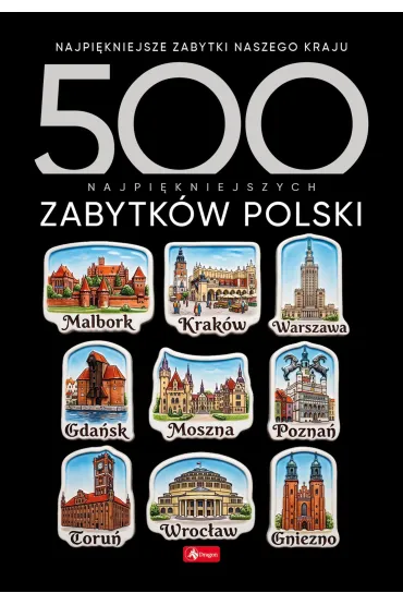 500 najpi�kniejszych zabytk�w Polski. 500 najpi�kniejszych&hellip;.
