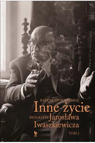 Inne �ycie. Biografia Jaros�awa Iwaszkiewicza. Tom 2 - Rados�aw Romaniuk