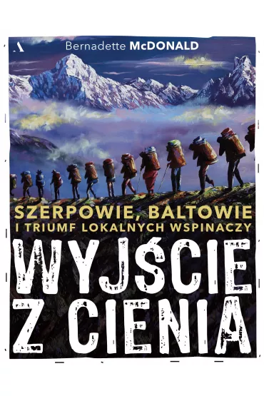 Wyj�cie z cienia. Szerpowie, Baltowie i triumf lokalnych wspinaczy - Bernadette McDonald