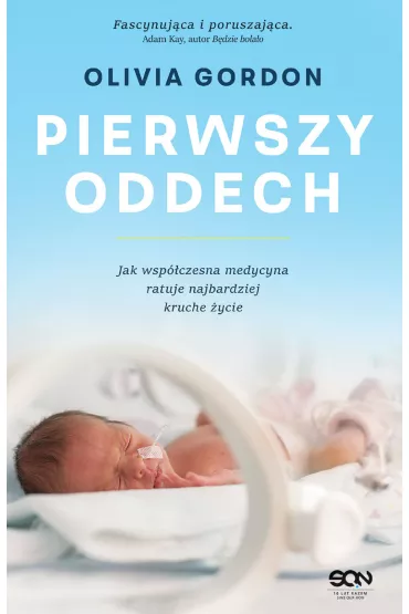 Pierwszy oddech. Jak wsp�czesna medycyna ratuje najbardziej kruche �ycie - Olivia Gordon
